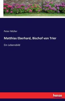 Paperback Matthias Eberhard, Bischof von Trier: Ein Lebensbild [German] Book