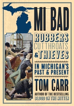 Paperback MI Bad: Robbers, Cutthroats & Thieves in Michigan's Past & Present Book