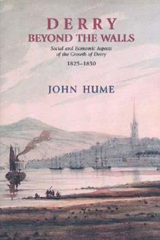 Paperback Derry Beyond the Walls: Social and Economic Aspects on the Growth of Derry 1825-1850 Book