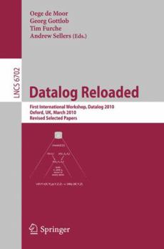 Paperback Datalog Reloaded: First International Workshop, Datalog 2010, Oxford, Uk, March 16-19, 2010. Revised Selected Papers Book