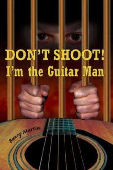 Paperback Don't Shoot! I'm the Guitar Man Book