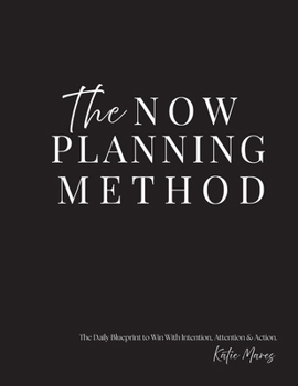 Paperback The NOW Planning Method: The Daily Blueprint to Win With Intention, Attention & Action. Book