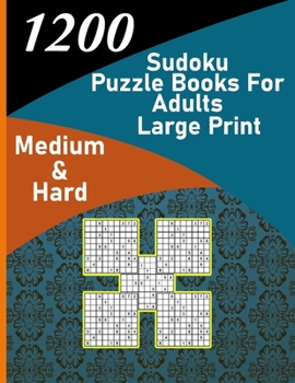 Paperback 1200 sudoku puzzle book for adults large print medium & hard: big soduko book's puzzles for adult and teen with 1200 collection sodoku, 600 medium and Book