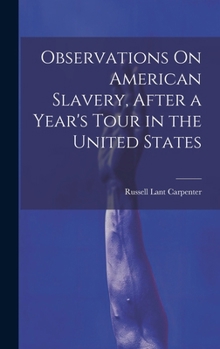 Hardcover Observations On American Slavery, After a Year's Tour in the United States Book