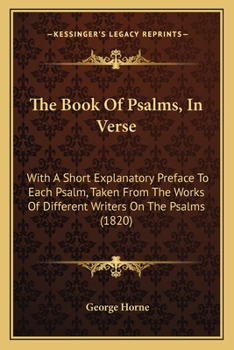 Paperback The Book Of Psalms, In Verse: With A Short Explanatory Preface To Each Psalm, Taken From The Works Of Different Writers On The Psalms (1820) Book