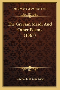 Paperback The Grecian Maid, And Other Poems (1867) Book