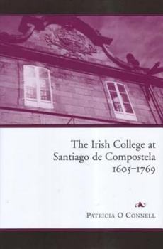 Hardcover The Irish College at Santiago de Compostela, 1605-1769 Book