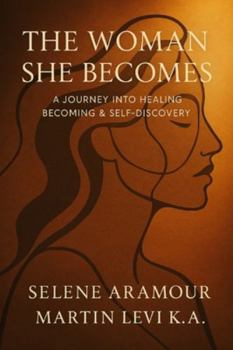 THE WOMAN SHE BECOMES: A Journey into Healing, Becoming & Self-Discovery