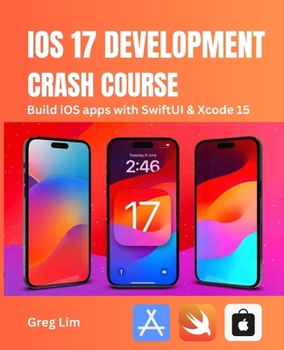 Paperback iOS 17 Development Crash Course: Build iOS apps with SwiftUI and Xcode 15 Book