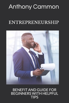 Paperback Entrepreneurship: Benefit and Guide for Beginners with Helpful Tips Book