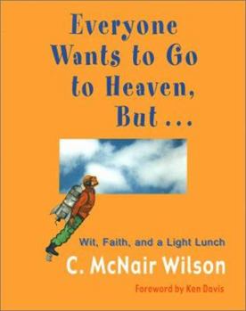 Paperback Everyone Wants to Go to Heaven, But...: Wit, Faith, and a Light Lunch Book