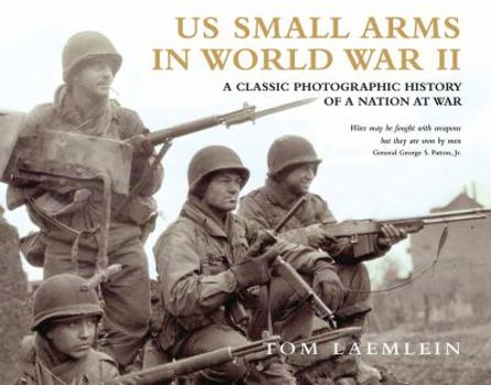 Hardcover US Small Arms in World War II: A Photographic History of the Weapons in Action Book