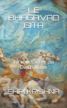 LE BHAGAVAD GITA: La voix sacrée du Dieu ultime (THE MANTRAS) (French Edition)