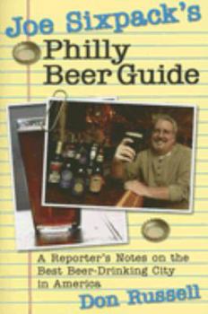 Paperback Joe Sixpack's Philly Beer Guide: A Reporter's Notes on the Best Beer-Drinking City in America Book