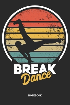 Notebook: Retro Vintage Breakdance Themed Notebook (6x9 inches) with Blank Pages ideal as a Hip Hop Break Dance Journal. Perfect as a Breakdancing ... B-Boying lover. Great gift for Men & Women
