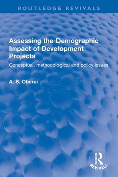 Assessing the Demographic Impact of Development Projects: Conceptual, methodological and policy issues (Routledge Revivals)