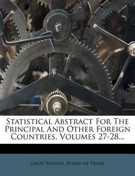 Paperback Statistical Abstract For The Principal And Other Foreign Countries, Volumes 27-28... Book