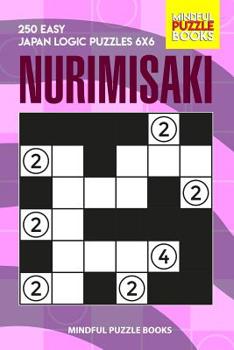 Paperback Nurimisaki: 250 Easy Japan Logic Puzzles 6x6 Book