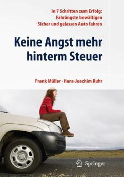 Paperback Keine Angst Mehr Hinterm Steuer: In 7 Schritten Zum Erfolg: Fahrängste Bewältigen, Sicher Und Gelassen Auto Fahren [German] Book