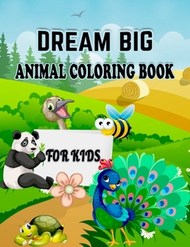 Dream Big Animal Coloring Book for Kids: Animals Coloring Book with Fun, Simple, and Educational Coloring Book- Different Type Animals illustration,