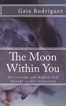 Paperback The Moon Within You: Discovering Your Highest Self Through Cosmic Connection Book