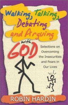 Paperback Walking, Talking, Debating and Arguing With God: Selections on Overcoming the Insecurities and Fears in Our Lives Book