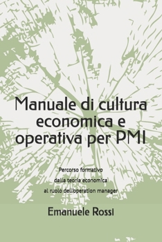 Manuale di cultura economica e operativa per PMI: Percorso formativo dalla teoria economica al ruolo dell’operation manager (Italian Edition)
