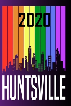 2020 Huntsville: Your city name on the calendar 2020 cover. The Love For My City Great Gift For Everyone Who Likes This Place. Notebook and Planner 2020