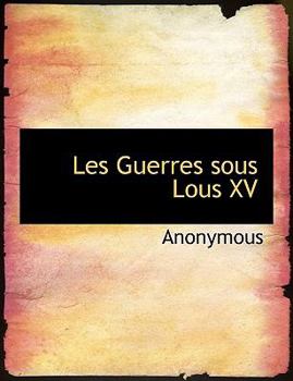 Paperback Les Guerres Sous Lous XV [Large Print] Book
