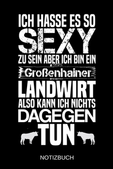 Ich hasse es so sexy zu sein aber ich bin ein Großenhainer Landwirt also kann ich nichts dagegen tun: A5 Notizbuch | Liniert 120 Seiten | ... | Muttertag | Namenstag (German Edition)
