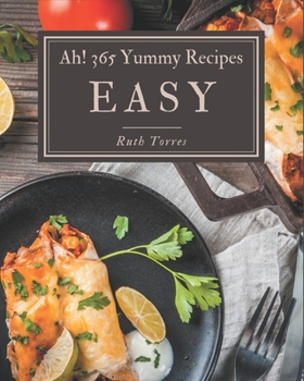 Paperback Ah! 365 Yummy Easy Recipes: Making More Memories in your Kitchen with Yummy Easy Cookbook! Book