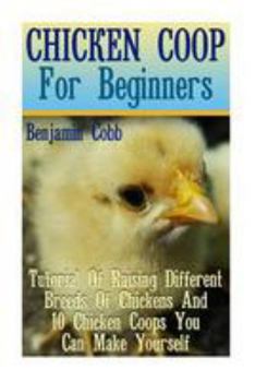 Paperback Chicken Coop For Beginners: Tutorial Of Raising Different Breeds Of Chickens And 10 Chicken Coops You Can Make Yourself: (Building Chicken Coops, Book