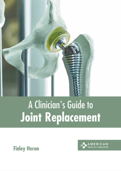Hardcover A Clinician's Guide to Joint Replacement Book