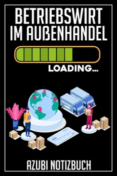 Betriebswirt im Außenhandel Loading… Azubi Notizbuch: 120 Seiten Kariert im Format A5 (6x9 Zoll) mit Soft Cover Glänzend. (German Edition)