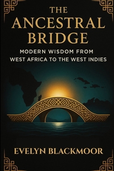 The Ancestral Bridge: Modern Wisdom From West Africa to the West Indies (Ancestral Wisdom)