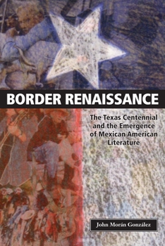 Paperback Border Renaissance: The Texas Centennial and the Emergence of Mexican American Literature Book