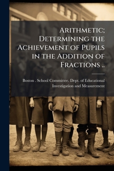 Paperback Arithmetic; Determining the Achievement of Pupils in the Addition of Fractions .. Book
