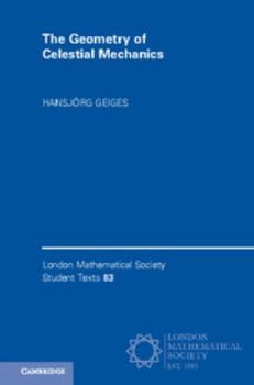 The Geometry of Celestial Mechanics - Book  of the London Mathematical Society Student Texts