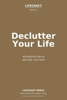 Paperback Declutter Your Life: 40 practical tips to own less, live more Book