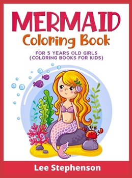 Hardcover Mermaid Coloring Book for 5 Years Old Girls: (Coloring Books for Kids) Book