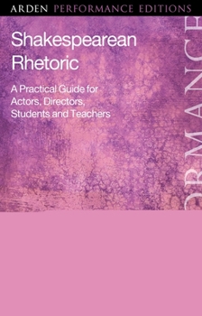 Paperback Shakespearean Rhetoric: A Practical Guide for Actors, Directors, Students and Teachers Book