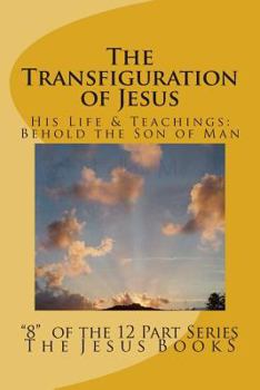 Paperback The Transfiguration of Jesus: Transfiguration, Jesus, Son of Man, Jesus Christ, Joshua ben Joseph Book