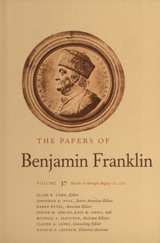 Hardcover The Papers of Benjamin Franklin, Vol. 37: Volume 37: March 16 Through August 15, 1782 Book