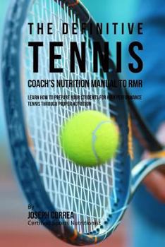 Paperback The Definitive Tennis Coach's Nutrition Manual To RMR: Learn How To Prepare Your Students For High Performance Tennis Through Proper Nutrition Book