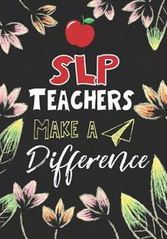 SLP Teachers Make a Difference: SLP Teacher Gifts, Teacher Appreciation Gifts,7x10 College Ruled Notebook, Paper School Appreciation Day Gift for Teacher from student, thank you gift or retirement