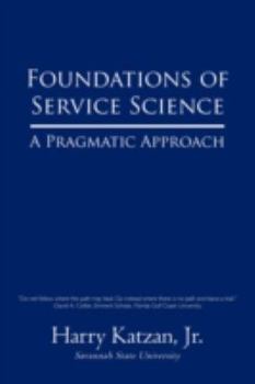 Paperback Foundations of Service Science: A Pragmatic Approach Book