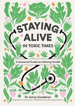 Hardcover Staying Alive in Toxic Times: A Seasonal Guide to Lifelong Health Book