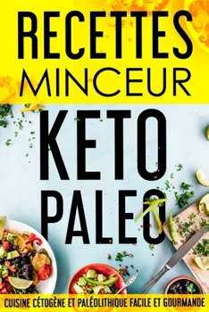 Recettes Minceur PAL?O KETO: Cuisine Pal?olithique et C?tog?ne Facile et Gourmande !