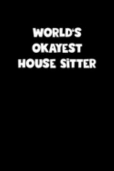 Paperback World's Okayest House Sitter Notebook - House Sitter Diary - House Sitter Journal - Funny Gift for House Sitter: Medium College-Ruled Journey Diary, 1 Book