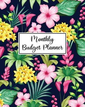 Monthly Budget Planner: Budgeting Notebook and Organizer - Create a Monthly Financial Plan - Track Daily and Monthly Bills and Expenses - 2020 Calendar Edition - Colorful Tropical Floral Cover Design